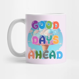 GOOD DAYS AHEAD Mug